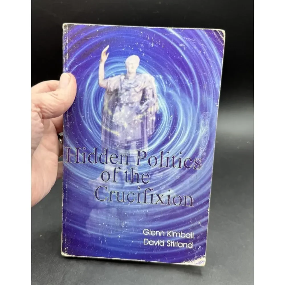 Hidden Politics of the Crucifixion, Glenn Kimball
